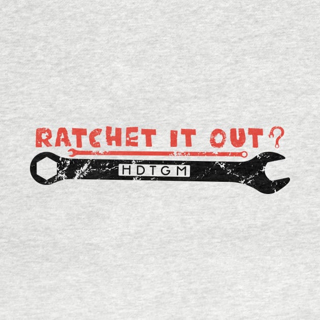 Ratchet It Out? by How Did This Get Made?